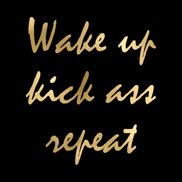 Wake up kick ass repeat by RosegoldDreams