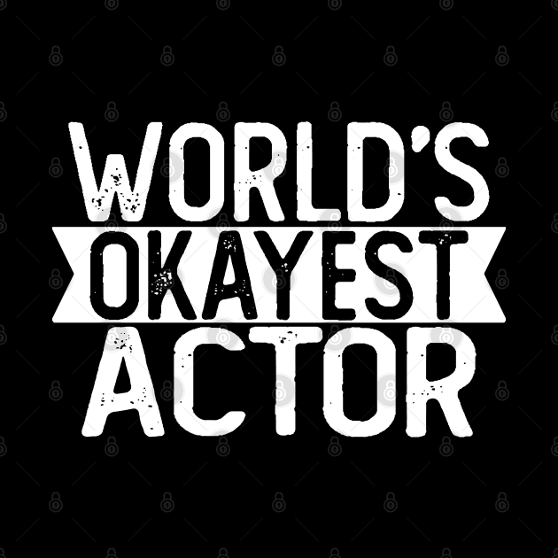 World's Okayest Actor T shirt Actor Gift by mommyshirts