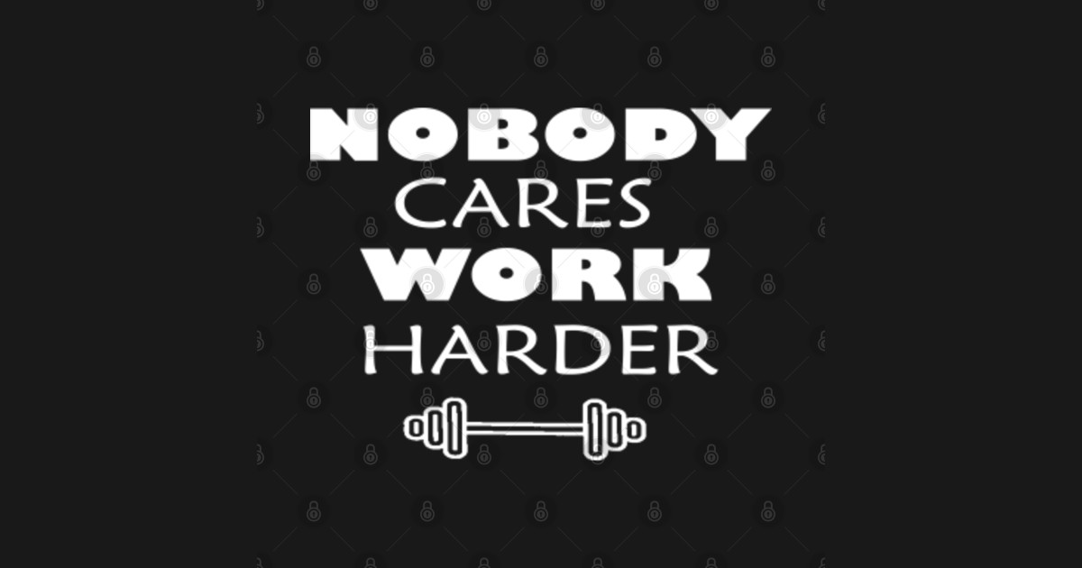 Nobody Cares Work Harder Motivational Training - Workout ...