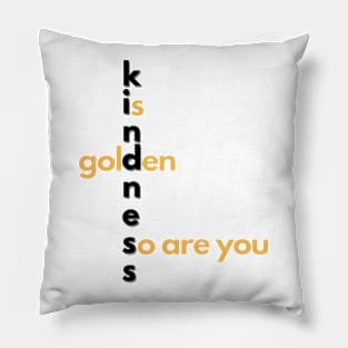 Kindness is golden Pillow