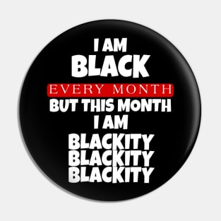 I AM BLACK EVERY MONTH Pin