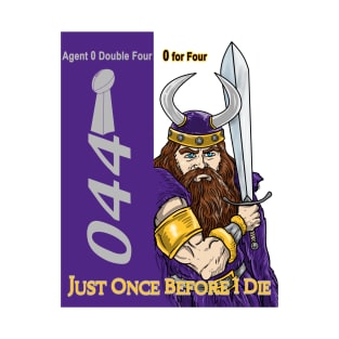 Minnesota Vikings Fans - Just Once Before I Die: 0 for 4 T-Shirt