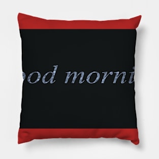 good morning Pillow