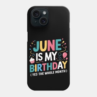 June Is My Birthday Yes The Whole Month Phone Case