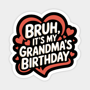 Bruh It's My Grandma's Birthday Magnet