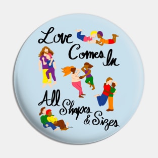 Love Comes In All Shapes & Sizes - LGBTQIA+ Pin