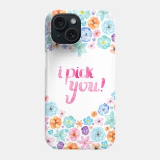 I Pick You! Phone Case