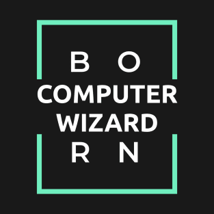 Born Computer Wizard T-Shirt