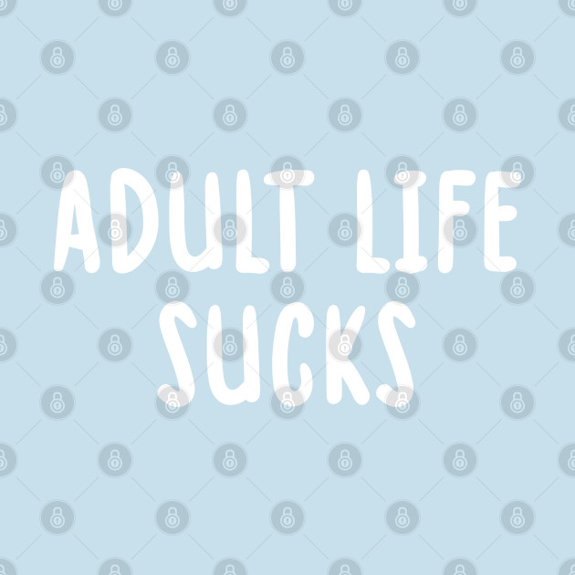 Discover Sarcastic Adult Life Sucks - Adult Life Sucks - T-Shirt