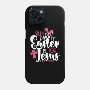 Silly Rabbit Easter is for Jesus Lover Phone Case