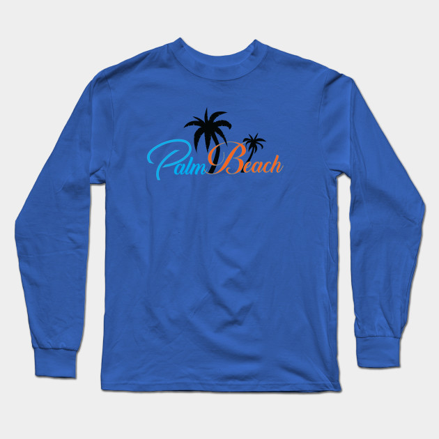 Palm Beach Fl Palm Beach Long Sleeve T Shirt Teepublic