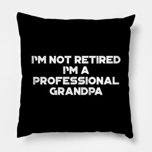 I'm Not Retired I'm A Professional Grandpa White Funny Father's Day Pillow