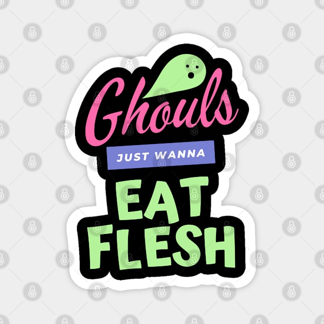 Ghouls Just Wanna Eat Flesh Magnet by pixelcat