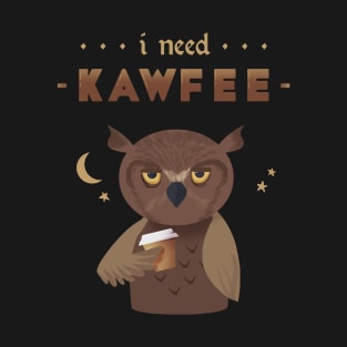 I need Kawfee T-Shirt