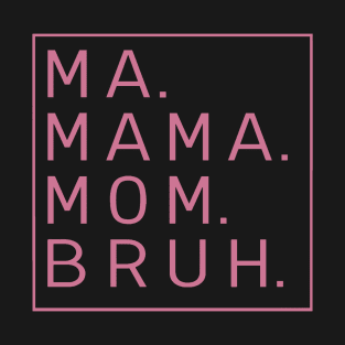 Ma Mama Mom Bruh Mommy Funny Gifts For Mom T-Shirt