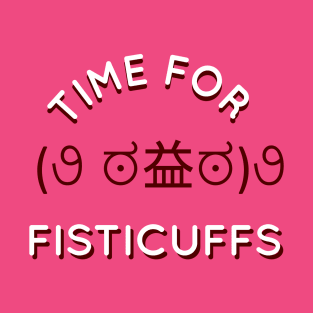 Time for Fisticuffs! T-Shirt