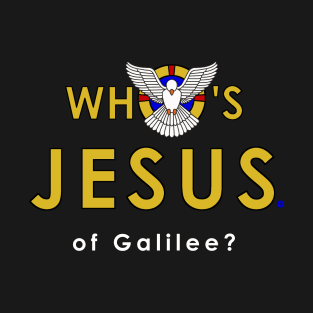 Who's Jesus of Galilee? T-Shirt