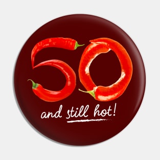 50th Birthday Gifts - 50 Years and still Hot Pin