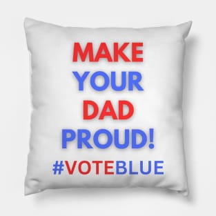 MAKE YOUR DAD PROUD!  #VOTEBLUE Pillow