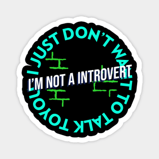 I’m not a introvert, I just don’t want to talk to you Magnet