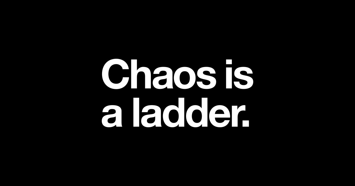 Chaos is a ladder - Chaos Is A Ladder - Sticker | TeePublic