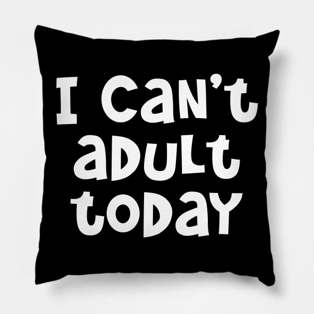 I Can't Adult Today Pillow by PeppermintClover