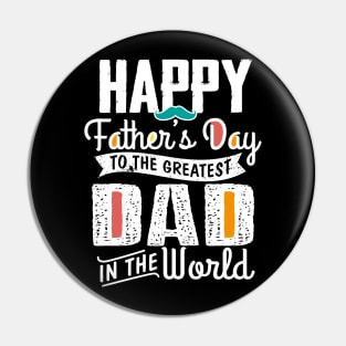 Happy Father's Day To The Greatest Dad In The World Pin