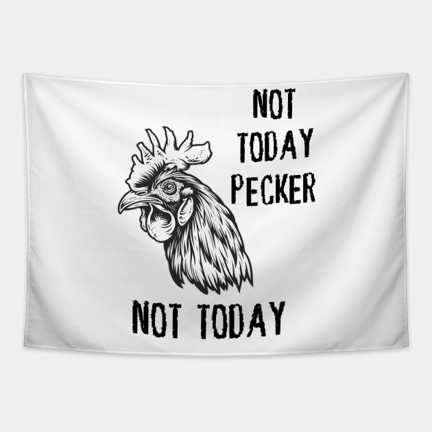 Rooster - Not Today Pecker, Not Today (with Black Lettering) Tapestry by VelvetRoom