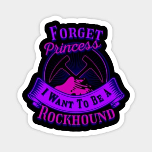 Funny- Forget Princess I Want To Be A Rockhound - Geology Magnet