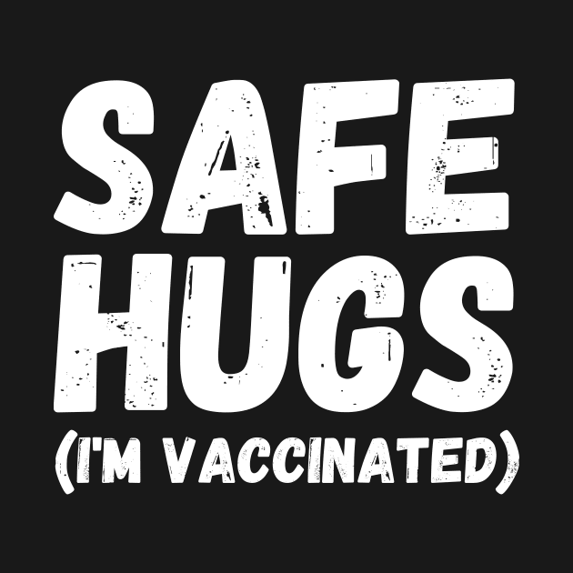 Safe Hugs (I'm Vaccinated) Pro Vaccination Gift for Smart People by nathalieaynie