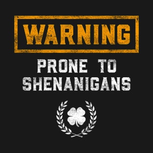 Warning Prone To Shenanigans Funny St Patricks Day T-Shirt