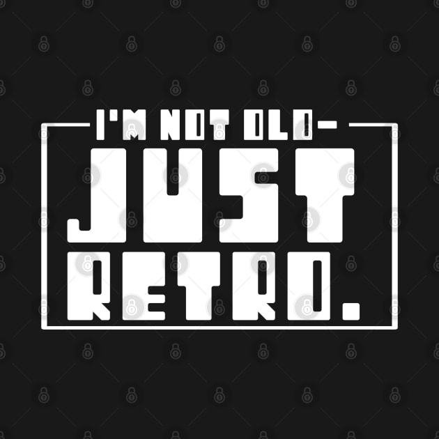 I'm Not Old Just Retro X by LopGraphiX