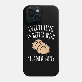 Everything Is Better With Steamed Buns Phone Case