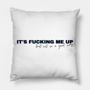 It's f ing me up but not in a good way- Guess we lied inspired by For Cari by Fletcher Girl of my dreams Pillow