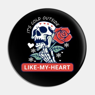 It's Cold Outside Like My Heart Pin