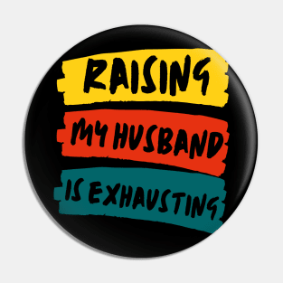 Raising My Husband Is Exhausting Funny Wife Quote Pin