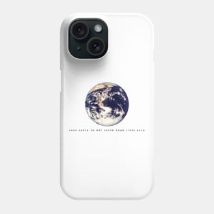 Save earth to get saved your lives back (black writing) Phone Case