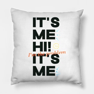 It's Me Hi! I'm The Problem It's Me Pillow