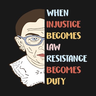 When Injustice Becomes Law Resistance Becomes Duty T-Shirt