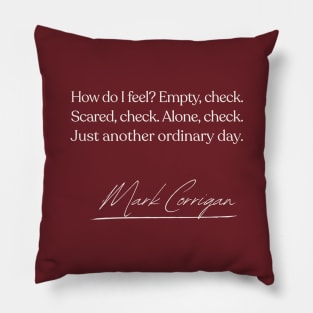 How Do I Feel?  Classic Mark Corrigan Quote Pillow