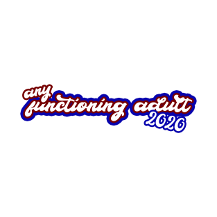 Any Functioning Adult 2020 funny political sticker for 2020 election T-Shirt