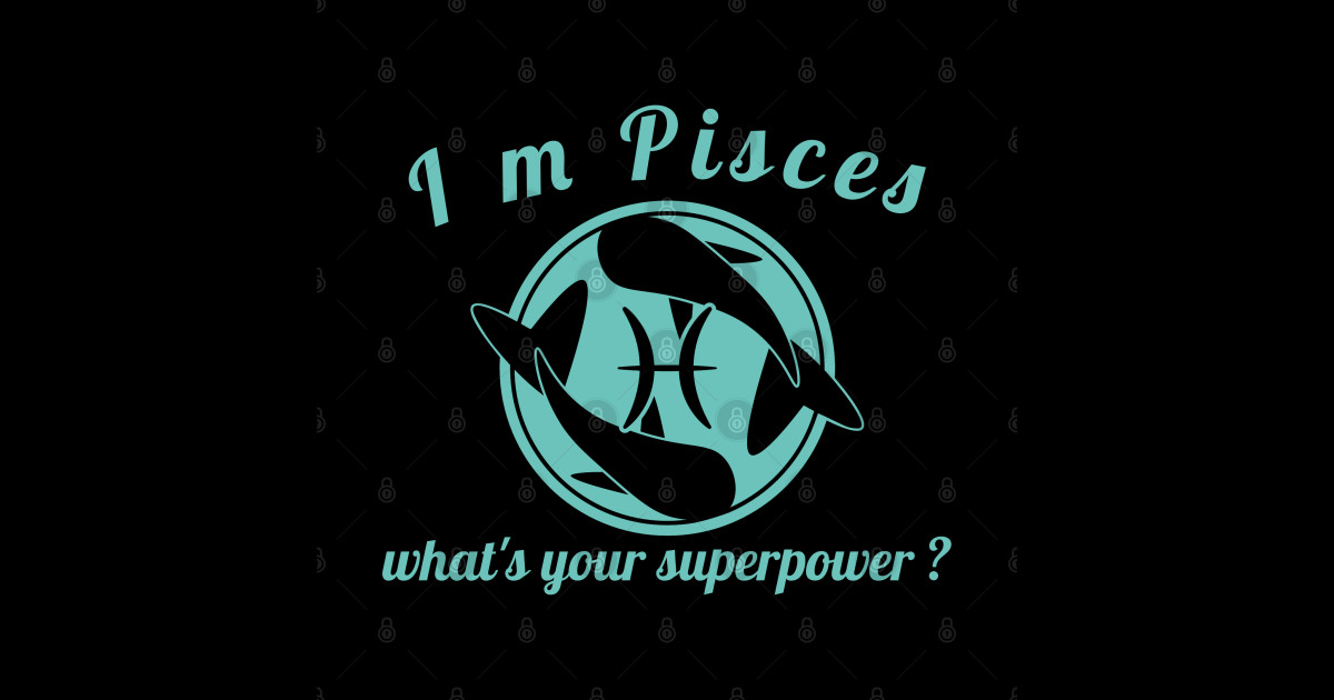 I'm pisces what's tour superpower - Pisces - Sticker | TeePublic
