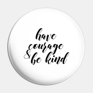 Have courage and be kind Pin