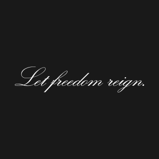 Let freedom reign T-Shirt