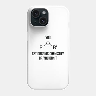 You Ether Get Organic Chemistry, Or You Don’t - Funny Chemistry Joke Phone Case