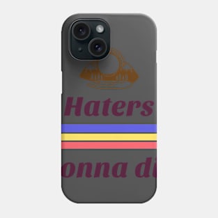 Haters gone die Phone Case