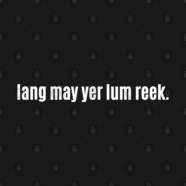 Lang may yer lum reek - Scottish Wishing Long Healthy Life by allscots
