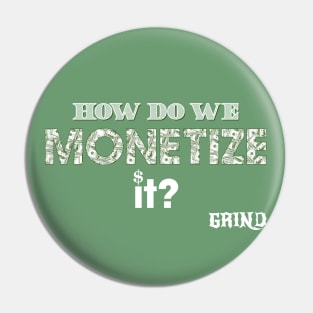 How do we monetize it Pin