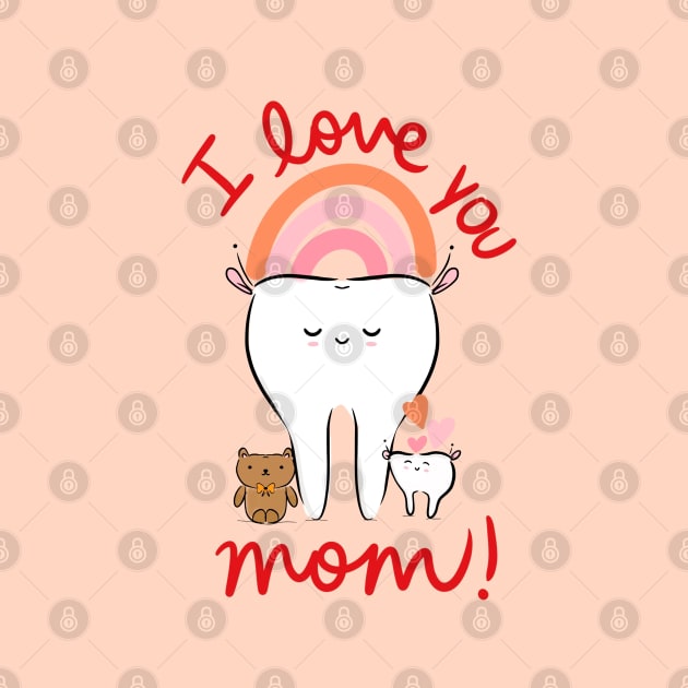 Cute Molar Mom with baby tooth illustration - I love you, Mom! - for Dentists, Hygienists, Dental Assistants, Dental Students and anyone who loves teeth by Happimola by Happimola