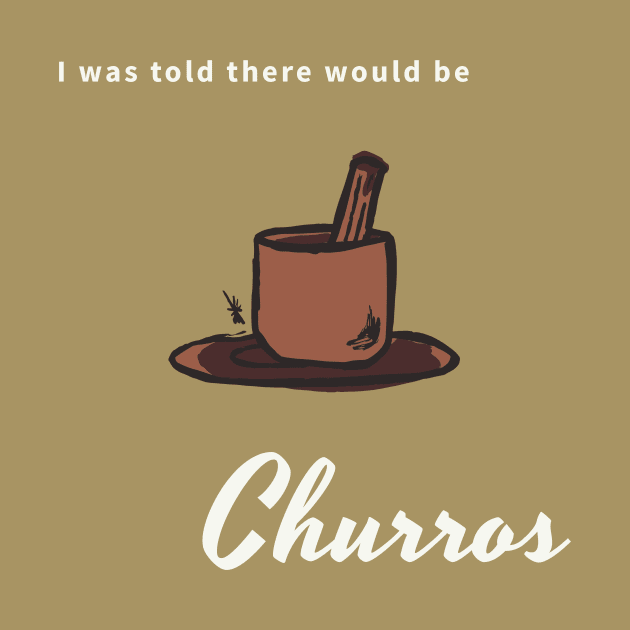 I was told there would be churros by CHADDINGTONS